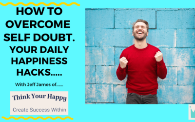 Daily Happiness Hacks: Do Your Struggle with Self Doubt? and how to overcome it.