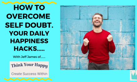 Daily Happiness Hacks: Do Your Struggle with Self Doubt? and how to overcome it.