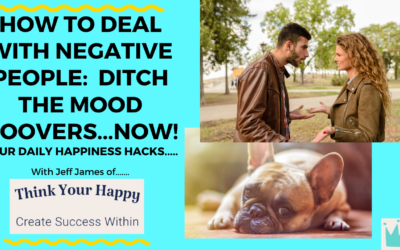How to Deal with Negative People – Ditch the Mood Hoovers Now