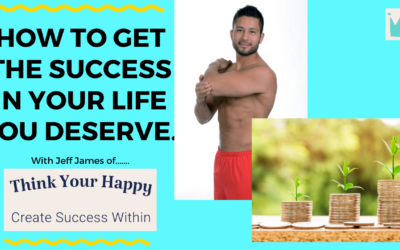 HOW TO GET THE SUCCESS IN YOUR LIFE YOU DESERVE