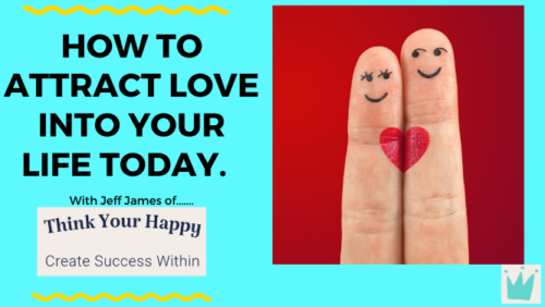 How To Attract Love Into Your Life Today.
