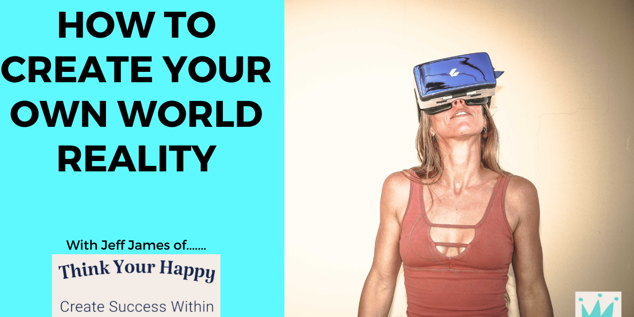 How To Create Your Own World Reality.