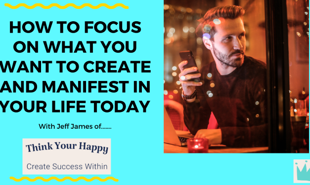 How To Focus On What You Want To Create and Manifest In Your Life Today.