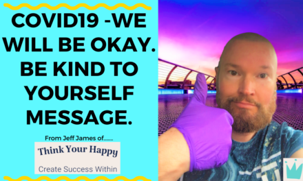 COVID19 -WE WILL BE OKAY. BE KIND TO YOURSELF MESSAGE.